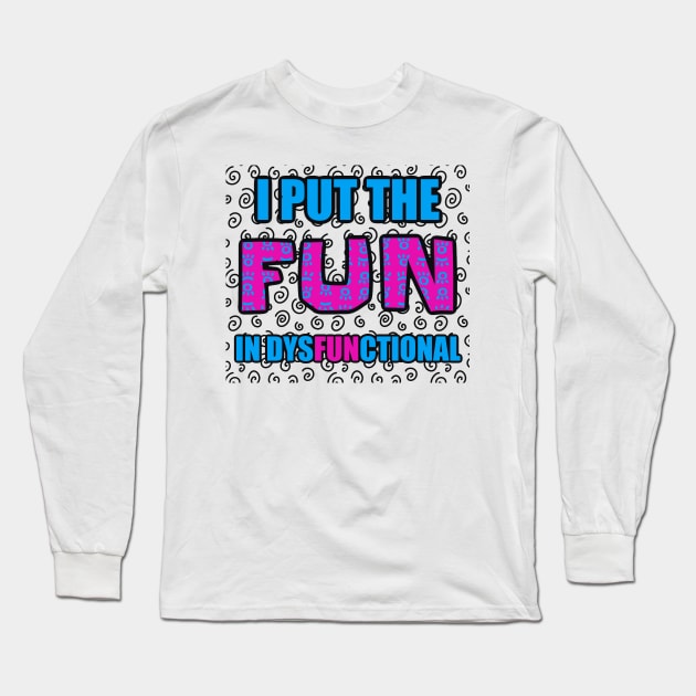 DYSFUNCTIONAL Long Sleeve T-Shirt by ArtzeeFartzee